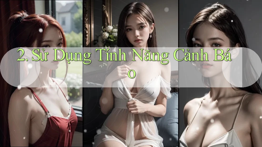 2. Sử Dụng Tính Năng Cảnh Báo 2. Sử Dụng Tính Năng Cảnh Báo