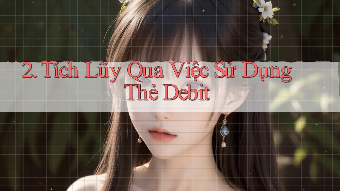 2. Tích Lũy Qua Việc Sử Dụng Thẻ Debit