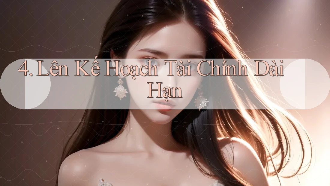 4. Lên Kế Hoạch Tài Chính Dài Hạn