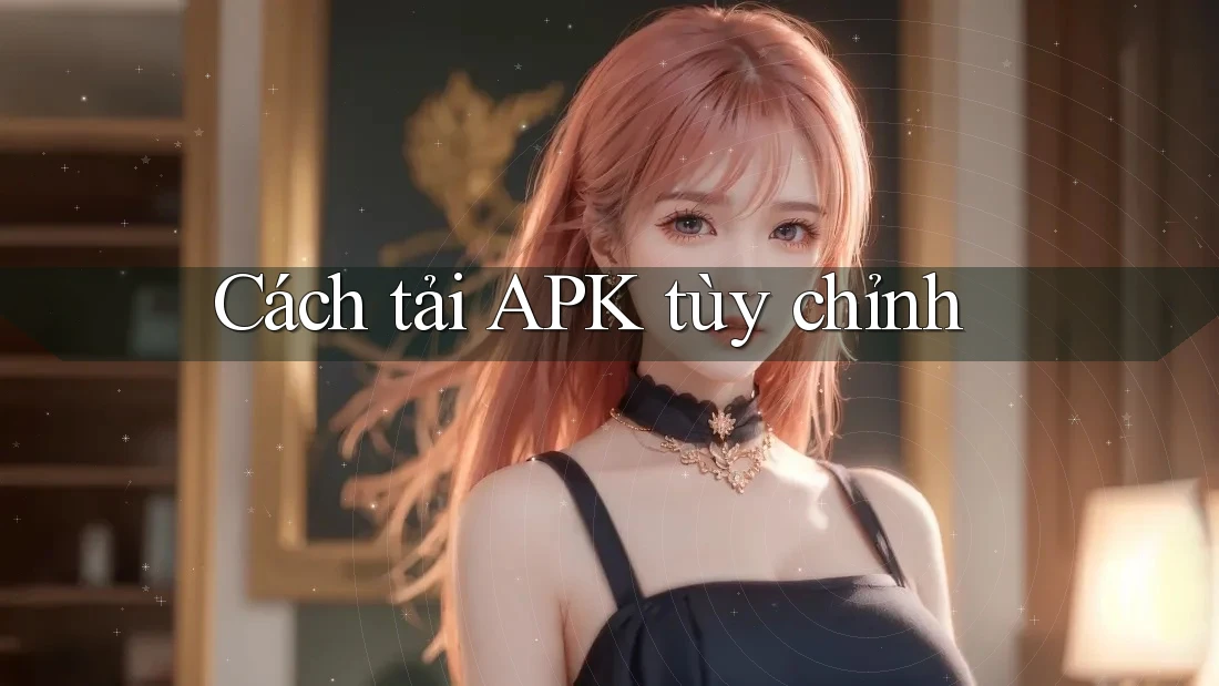 Cách tải APK tùy chỉnh