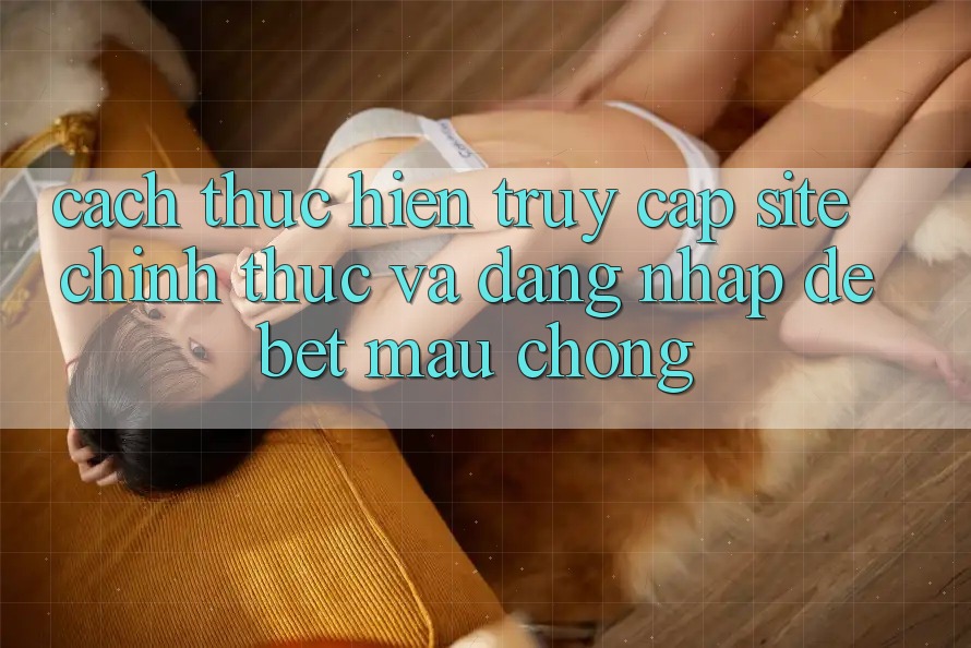 Cách thực hiện Truy Cập Site Chính Thức Và Đăng Nhập Debet Mau Chóng Cách thực hiện Truy Cập Site Chính Thức Và Đăng Nhập Debet Mau Chóng