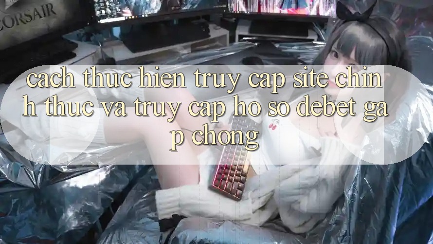 Cách thực hiện Truy Cập Site Chính Thức Và Truy cập hồ sơ Debet Gấp Chóng Cách thực hiện Truy Cập Site Chính Thức Và Truy cập hồ sơ Debet Gấp Chóng