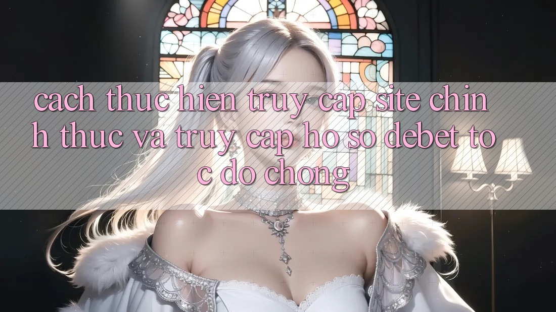 Cách thực hiện Truy Cập Site Chính Thức Và Truy cập hồ sơ Debet Tốc độ Chóng Cách thực hiện Truy Cập Site Chính Thức Và Truy cập hồ sơ Debet Tốc độ Chóng