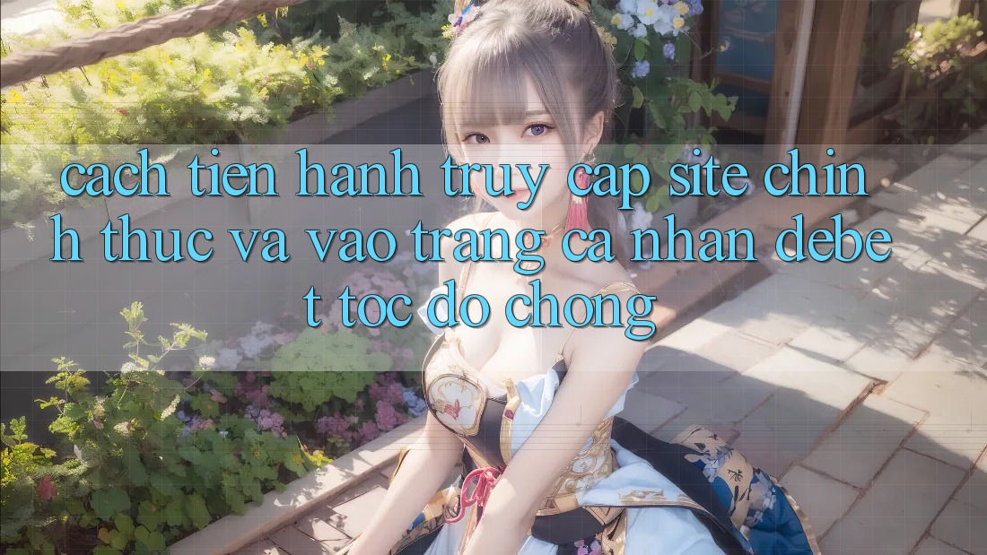 Cách tiến hành Truy Cập Site Chính Thức Và Vào trang cá nhân Debet Tốc độ Chóng Cách tiến hành Truy Cập Site Chính Thức Và Vào trang cá nhân Debet Tốc độ Chóng