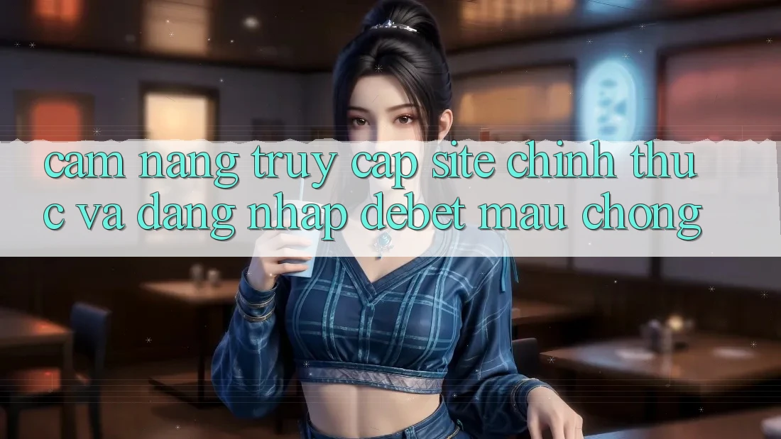 Cẩm nang Truy Cập Site Chính Thức Và Đăng nhập Debet Mau Chóng Cẩm nang Truy Cập Site Chính Thức Và Đăng nhập Debet Mau Chóng