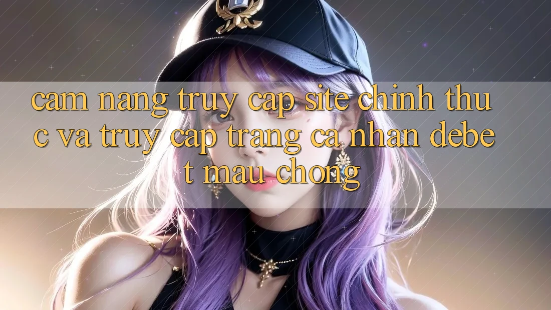 Cẩm nang Truy Cập Site Chính Thức Và Truy cập trang cá nhân Debet Mau Chóng