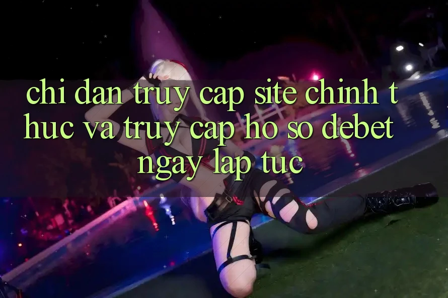 Chỉ dẫn Truy Cập Site Chính Thức Và Truy cập hồ sơ Debet Ngay lập tức Chỉ dẫn Truy Cập Site Chính Thức Và Truy cập hồ sơ Debet Ngay lập tức