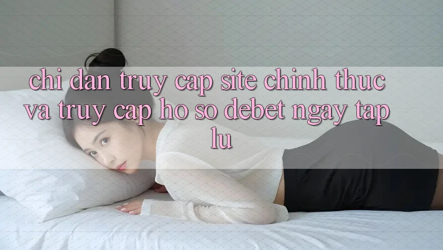 Chỉ dẫn Truy Cập Site Chính Thức Và Truy cập hồ sơ Debet Ngay tắp lự Chỉ dẫn Truy Cập Site Chính Thức Và Truy cập hồ sơ Debet Ngay tắp lự