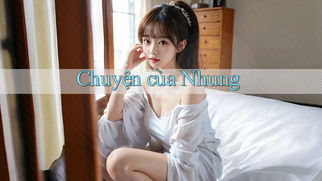 Chuyện của Nhung Chuyện của Nhung