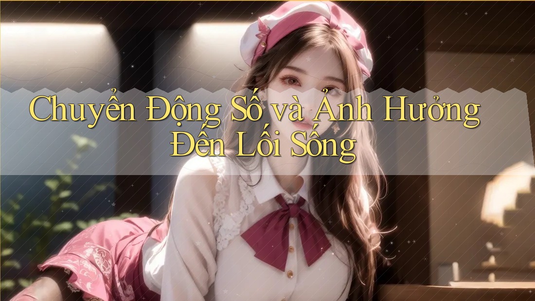 Chuyển Động Số và Ảnh Hưởng Đến Lối Sống