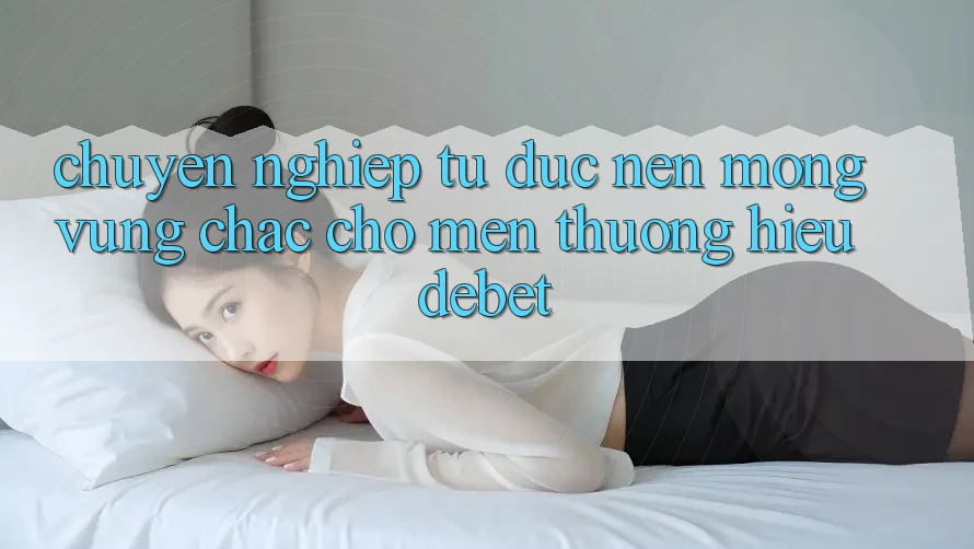Chuyên nghiệp Từ Đức: Nền Móng Vững Chắc Cho Mến thương Hiệu Debet Chuyên nghiệp Từ Đức: Nền Móng Vững Chắc Cho Mến thương Hiệu Debet