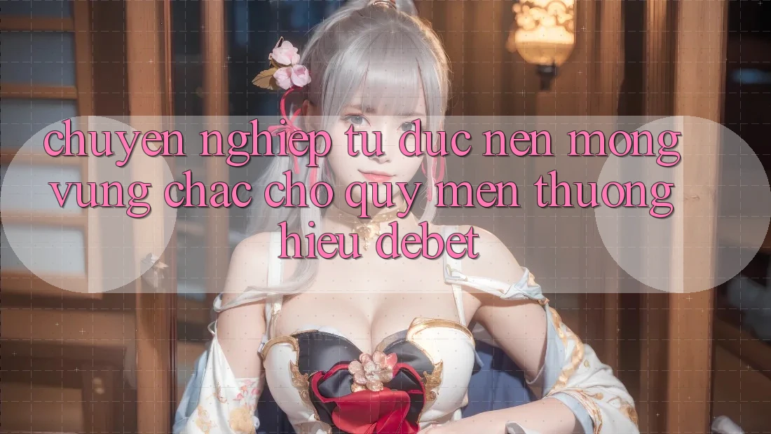 Chuyên nghiệp Từ Đức: Nền Móng Vững Chắc Cho Quý mến thương Hiệu Debet Chuyên nghiệp Từ Đức: Nền Móng Vững Chắc Cho Quý mến thương Hiệu Debet