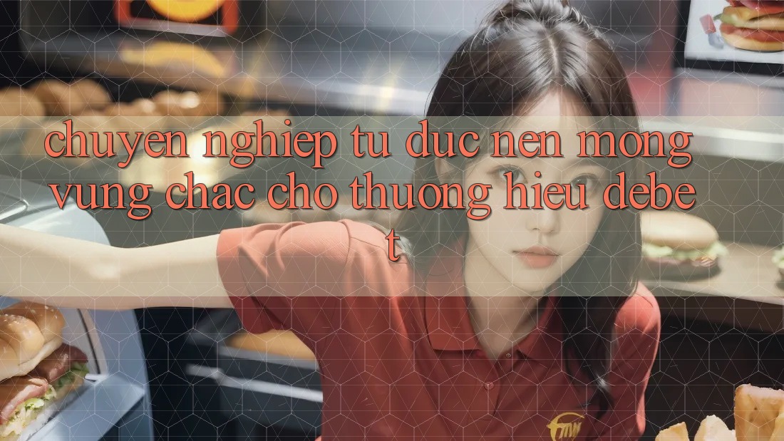 Chuyên nghiệp Từ Đức: Nền Móng Vững Chắc Cho Thương Hiệu Debet Chuyên nghiệp Từ Đức: Nền Móng Vững Chắc Cho Thương Hiệu Debet