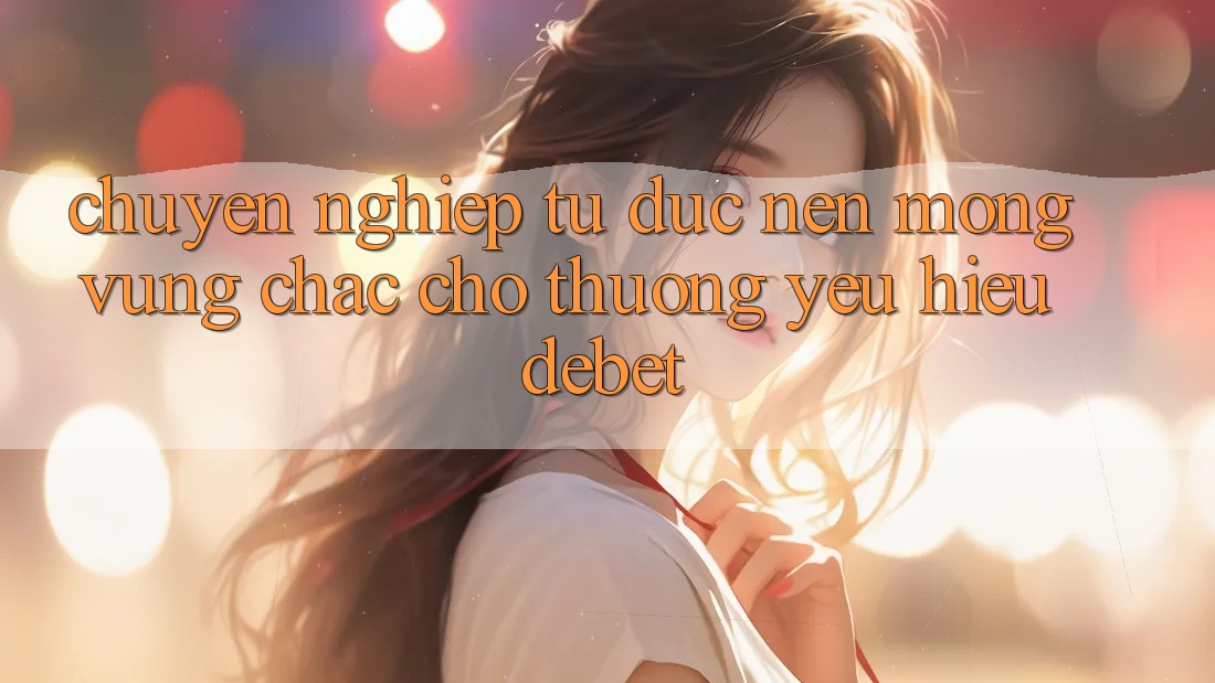 Chuyên nghiệp Từ Đức: Nền Móng Vững Chắc Cho Thương yêu Hiệu Debet Chuyên nghiệp Từ Đức: Nền Móng Vững Chắc Cho Thương yêu Hiệu Debet