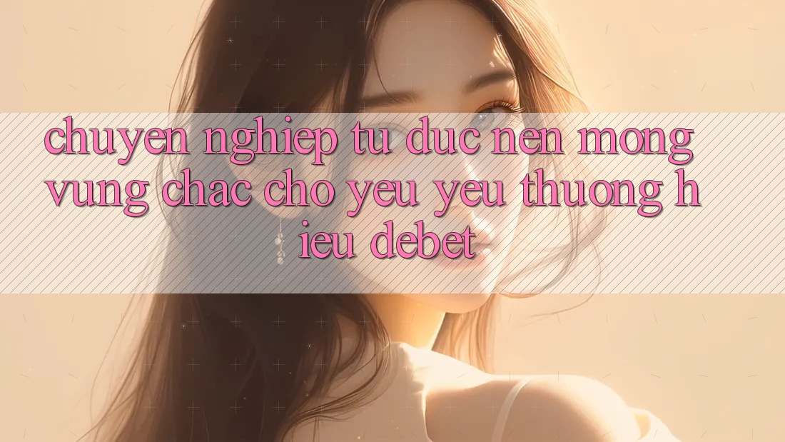 Chuyên nghiệp Từ Đức: Nền Móng Vững Chắc Cho Yêu yêu thương Hiệu Debet Chuyên nghiệp Từ Đức: Nền Móng Vững Chắc Cho Yêu yêu thương Hiệu Debet