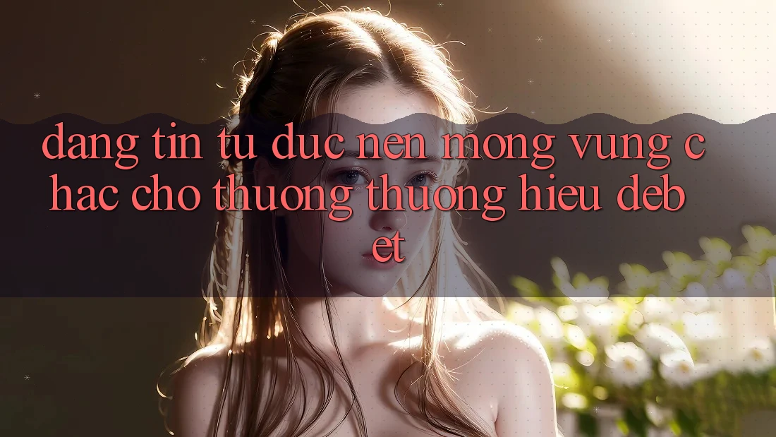 Đáng tin Từ Đức: Nền Móng Vững Chắc Cho Thương thương Hiệu Debet