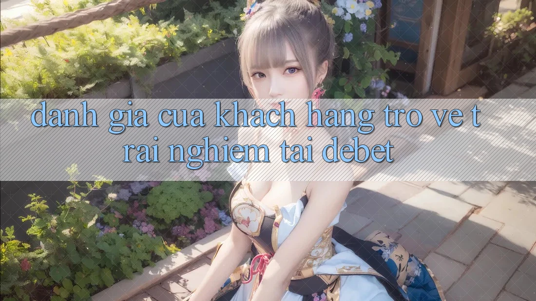 Đánh Giá Của Khách hàng Trở về Trải Nghiệm Tại Debet