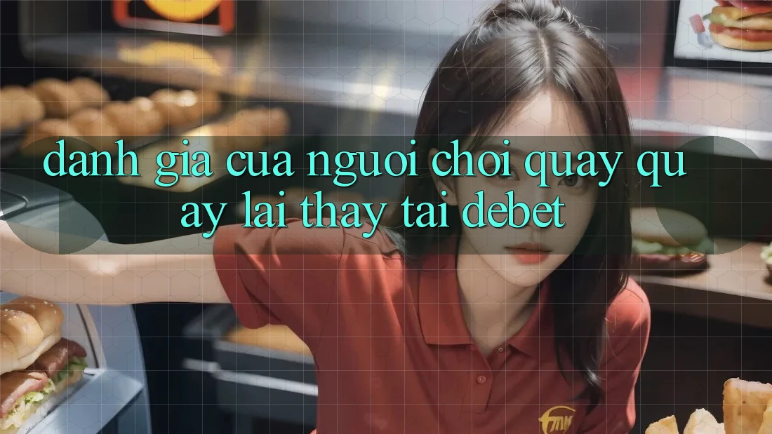 Đánh Giá Của Người chơi Quay quay lại Thấy Tại Debet Đánh Giá Của Người chơi Quay quay lại Thấy Tại Debet