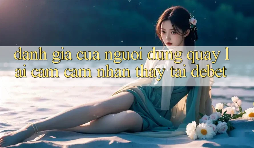 Đánh Giá Của Người Dùng Quay lại Cảm cảm nhận thấy Tại Debet Đánh Giá Của Người Dùng Quay lại Cảm cảm nhận thấy Tại Debet