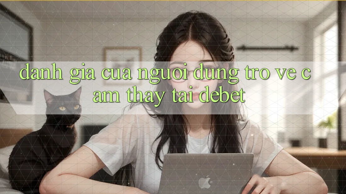 Đánh Giá Của Người Dùng Trở về Cảm thấy Tại Debet Đánh Giá Của Người Dùng Trở về Cảm thấy Tại Debet