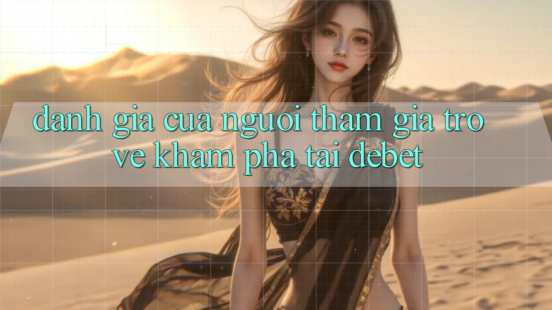 Đánh Giá Của Người tham gia Trở về Khám phá Tại Debet Đánh Giá Của Người tham gia Trở về Khám phá Tại Debet