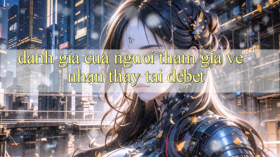 Đánh Giá Của Người tham gia Về Nhận thấy Tại Debet