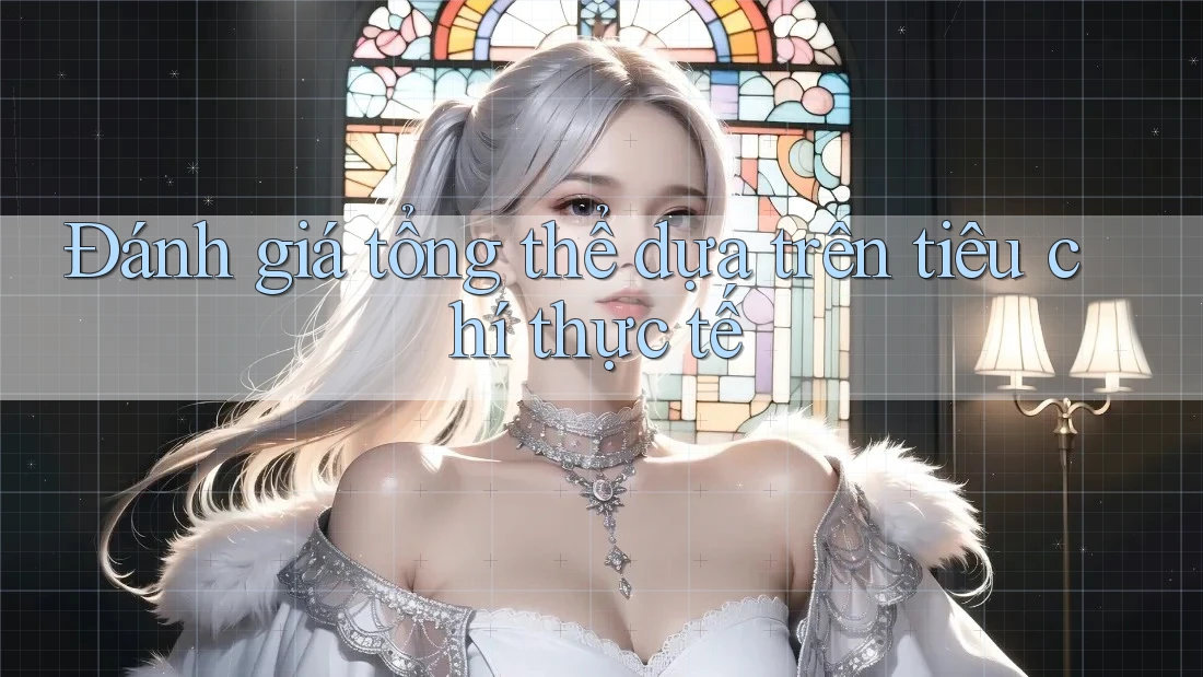 Đánh giá tổng thể dựa trên tiêu chí thực tế Đánh giá tổng thể dựa trên tiêu chí thực tế