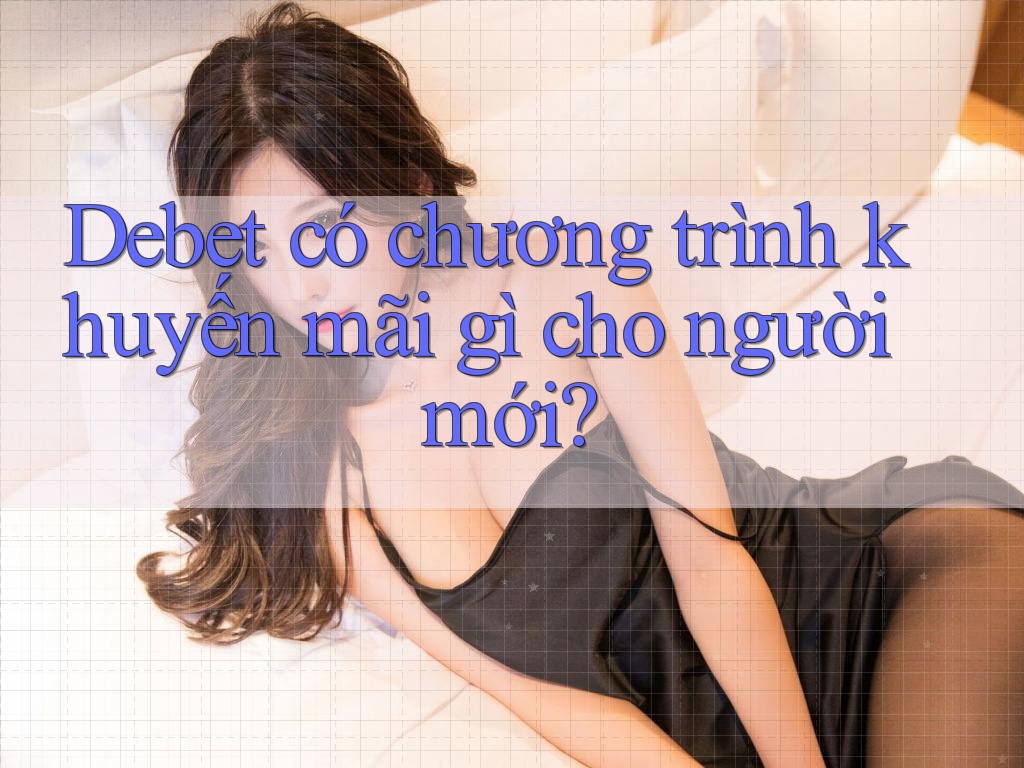 Debet có chương trình khuyến mãi gì cho người mới?