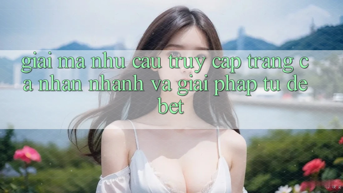 Giải Mã Nhu Cầu “Truy cập trang cá nhân Nhanh” Và Giải Pháp Từ Debet Giải Mã Nhu Cầu “Truy cập trang cá nhân Nhanh” Và Giải Pháp Từ Debet