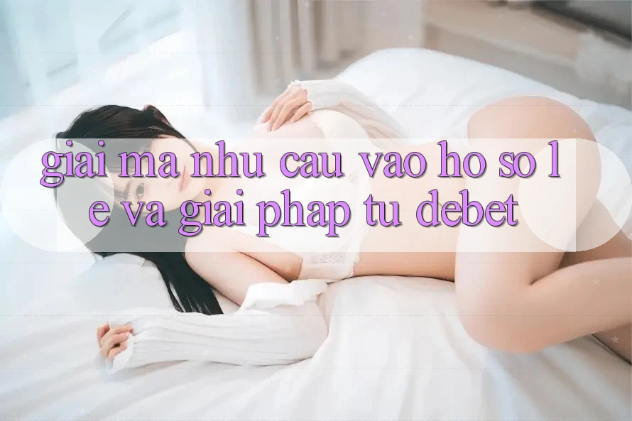 Giải Mã Nhu Cầu “Vào hồ sơ Lẹ” Và Giải Pháp Từ Debet Giải Mã Nhu Cầu “Vào hồ sơ Lẹ” Và Giải Pháp Từ Debet