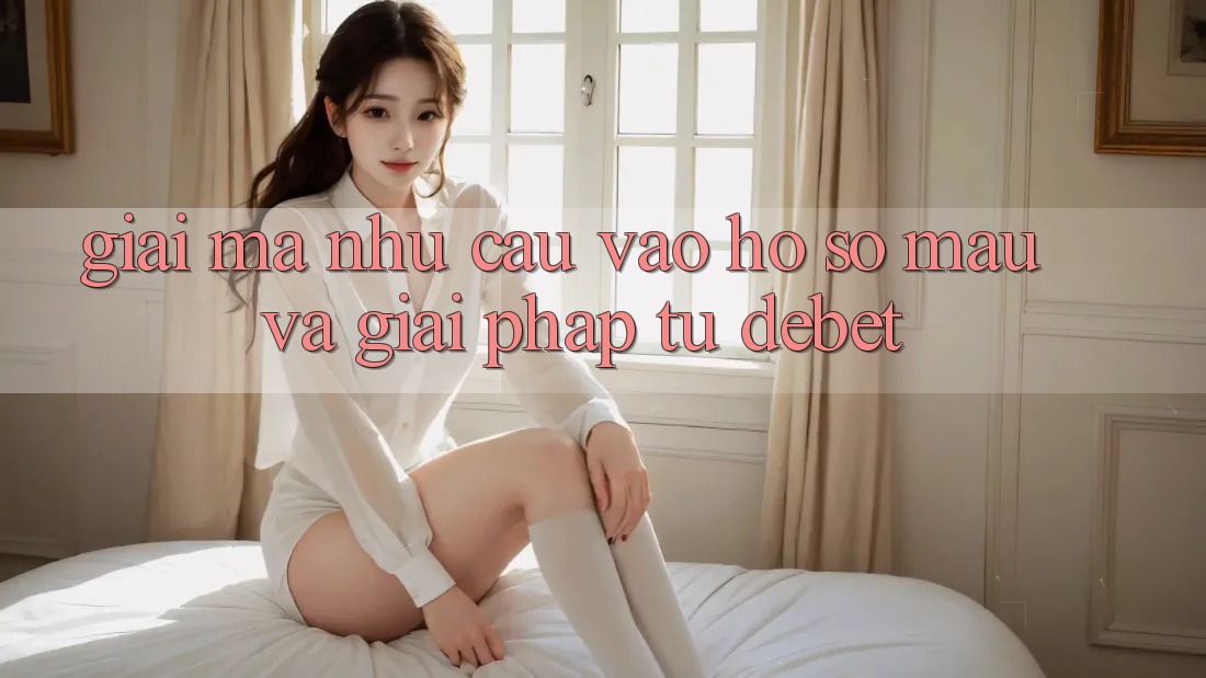 Giải Mã Nhu Cầu “Vào hồ sơ Mau” Và Giải Pháp Từ Debet Giải Mã Nhu Cầu “Vào hồ sơ Mau” Và Giải Pháp Từ Debet