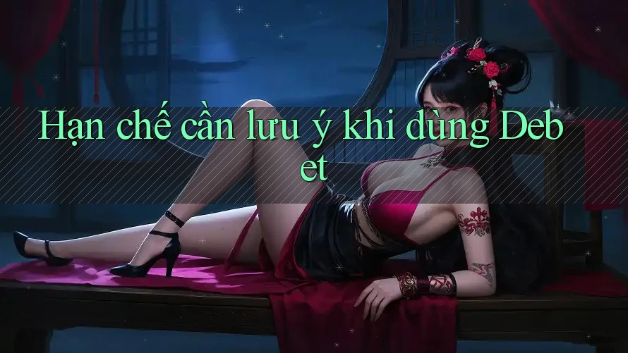 Hạn chế cần lưu ý khi dùng Debet Hạn chế cần lưu ý khi dùng Debet