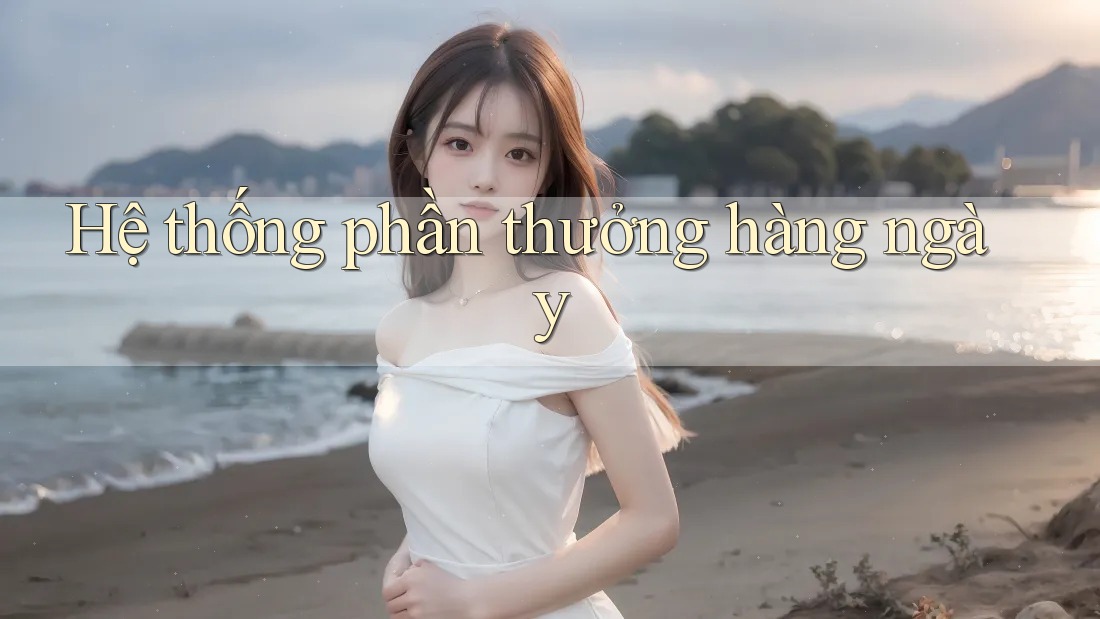 Hệ thống phần thưởng hàng ngày Hệ thống phần thưởng hàng ngày