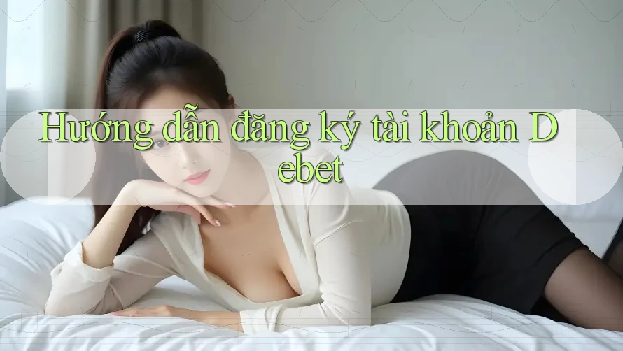Hướng dẫn đăng ký tài khoản Debet