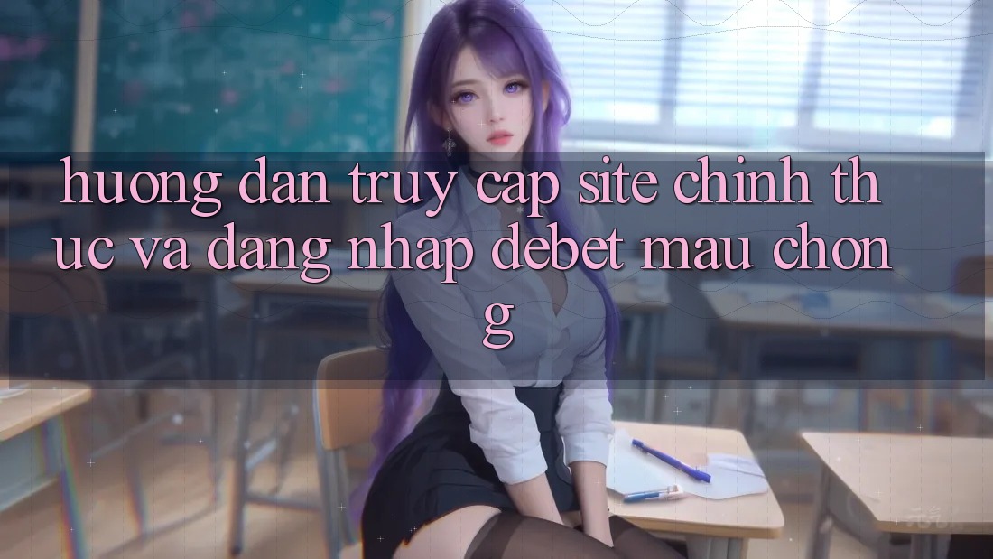 Hướng dẫn Truy Cập Site Chính Thức Và Đăng Nhập Debet Mau Chóng Hướng dẫn Truy Cập Site Chính Thức Và Đăng Nhập Debet Mau Chóng