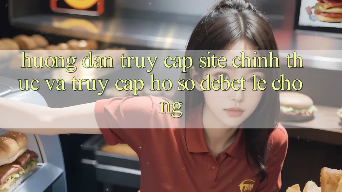 Hướng dẫn Truy Cập Site Chính Thức Và Truy cập hồ sơ Debet Lẹ Chóng Hướng dẫn Truy Cập Site Chính Thức Và Truy cập hồ sơ Debet Lẹ Chóng