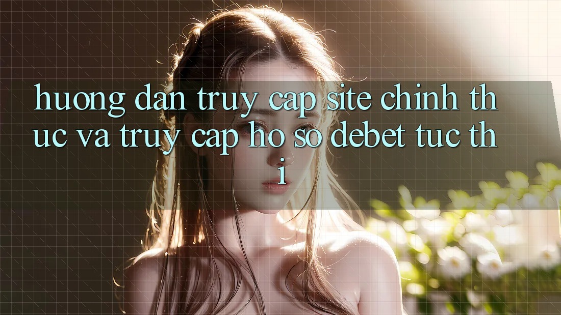 Hướng Dẫn Truy Cập Site Chính Thức Và Truy cập hồ sơ Debet Tức thì Hướng Dẫn Truy Cập Site Chính Thức Và Truy cập hồ sơ Debet Tức thì