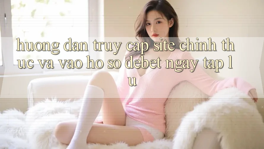 Hướng dẫn Truy Cập Site Chính Thức Và Vào hồ sơ Debet Ngay tắp lự Hướng dẫn Truy Cập Site Chính Thức Và Vào hồ sơ Debet Ngay tắp lự
