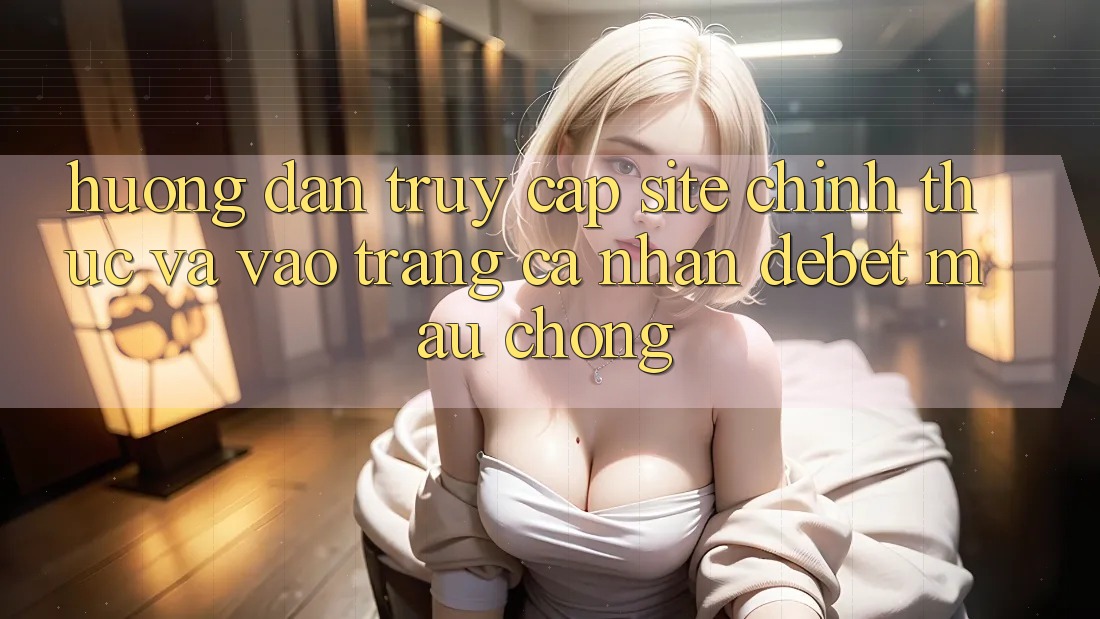 Hướng Dẫn Truy Cập Site Chính Thức Và Vào trang cá nhân Debet Mau Chóng Hướng Dẫn Truy Cập Site Chính Thức Và Vào trang cá nhân Debet Mau Chóng