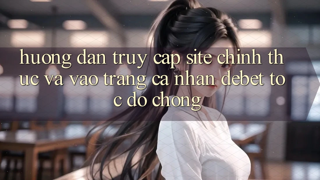 Hướng Dẫn Truy Cập Site Chính Thức Và Vào trang cá nhân Debet Tốc độ chóng Hướng Dẫn Truy Cập Site Chính Thức Và Vào trang cá nhân Debet Tốc độ chóng