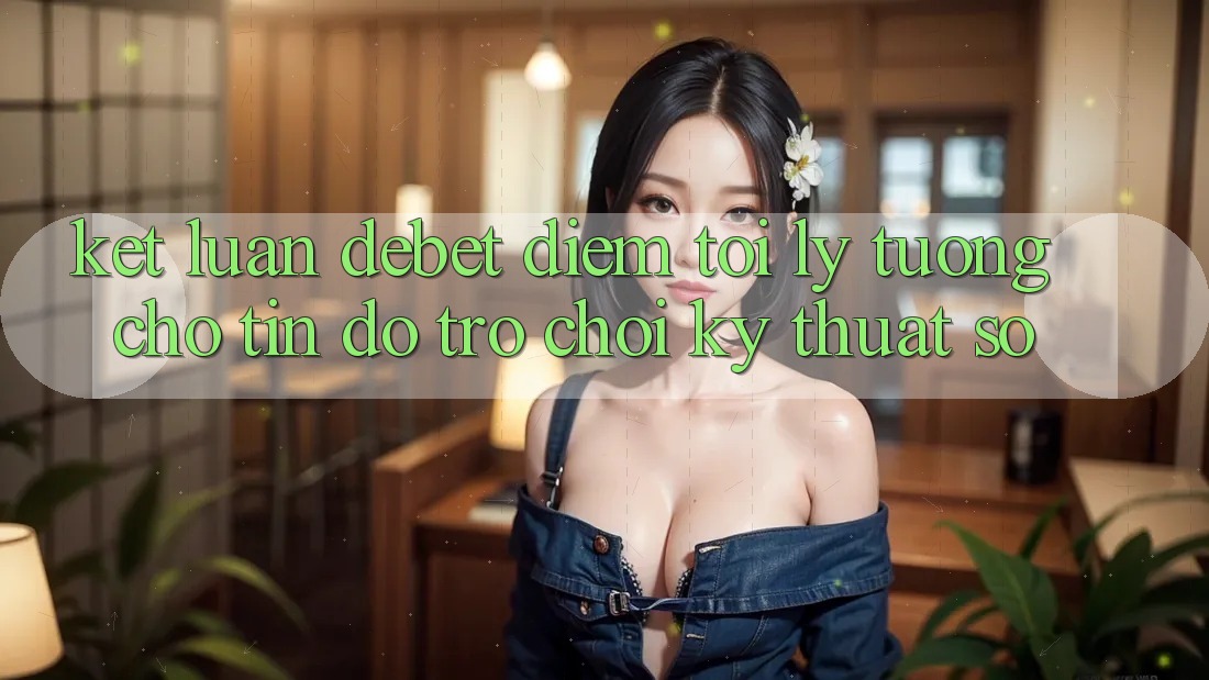 Kết Luận: Debet - Điểm Tới Lý Tưởng Cho Tín Đồ Trò chơi Kỹ Thuật Số Kết Luận: Debet - Điểm Tới Lý Tưởng Cho Tín Đồ Trò chơi Kỹ Thuật Số