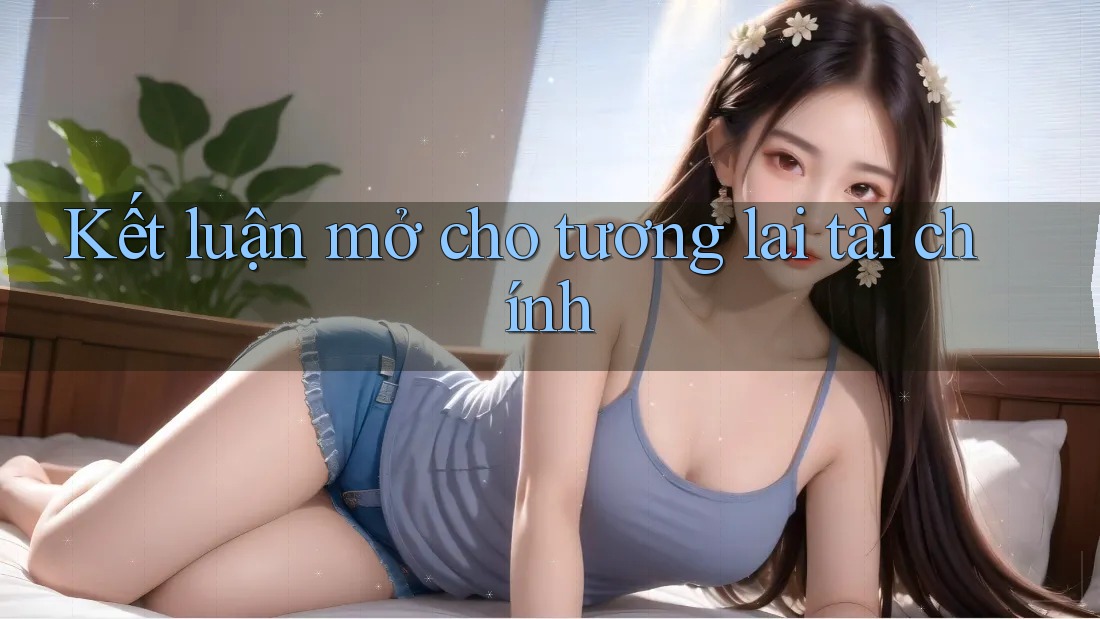 Kết luận mở cho tương lai tài chính