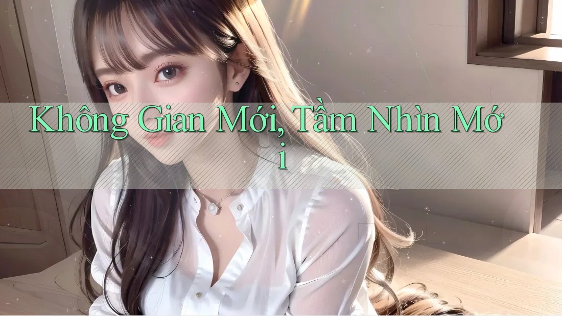 Không Gian Mới, Tầm Nhìn Mới Không Gian Mới, Tầm Nhìn Mới
