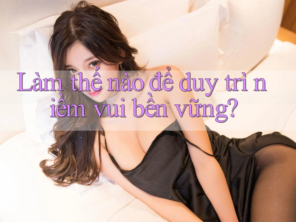 Làm thế nào để duy trì niềm vui bền vững?