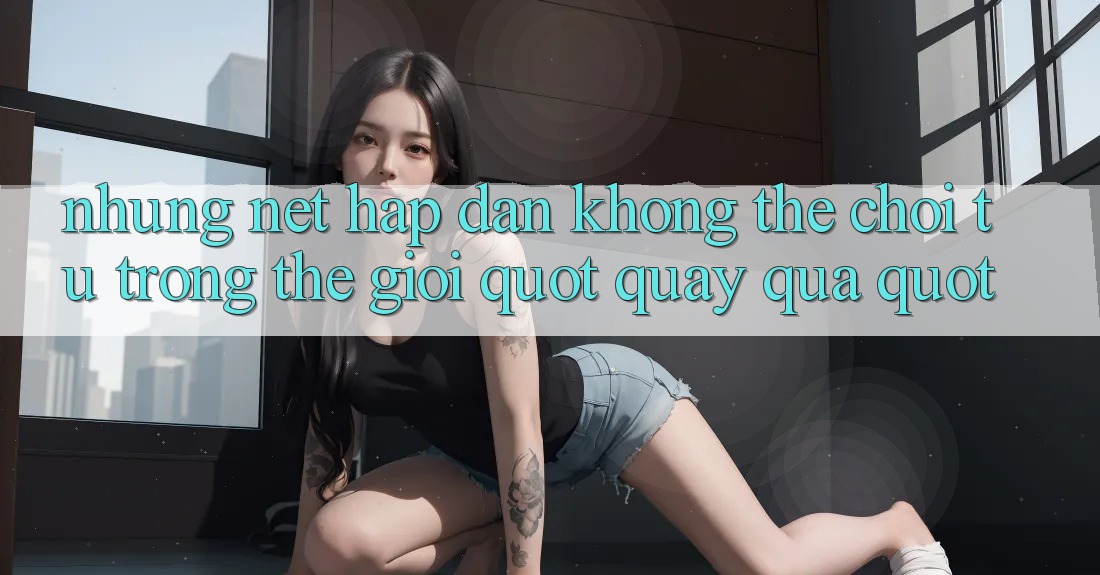 Những nét hấp dẫn không thể chối từ trong thế giới " quay quà" Những nét hấp dẫn không thể chối từ trong thế giới " quay quà"