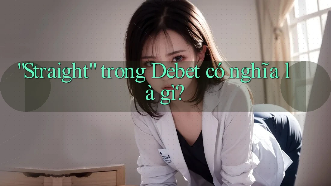 “Straight” trong Debet có nghĩa là gì? “Straight” trong Debet có nghĩa là gì?