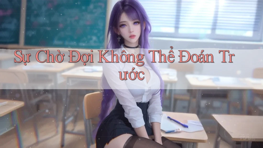 Sự Chờ Đợi Không Thể Đoán Trước Sự Chờ Đợi Không Thể Đoán Trước