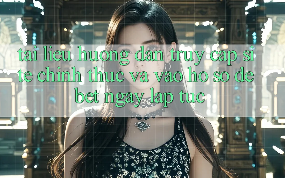 Tài liệu hướng dẫn Truy Cập Site Chính Thức Và Vào hồ sơ Debet Ngay lập tức Tài liệu hướng dẫn Truy Cập Site Chính Thức Và Vào hồ sơ Debet Ngay lập tức
