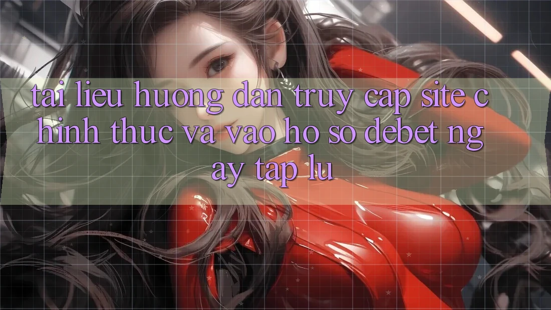Tài liệu hướng dẫn Truy Cập Site Chính Thức Và Vào hồ sơ Debet Ngay tắp lự Tài liệu hướng dẫn Truy Cập Site Chính Thức Và Vào hồ sơ Debet Ngay tắp lự