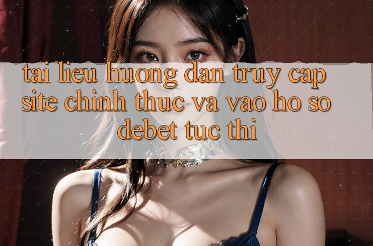 Tài liệu hướng dẫn Truy Cập Site Chính Thức Và Vào hồ sơ Debet Tức thì Tài liệu hướng dẫn Truy Cập Site Chính Thức Và Vào hồ sơ Debet Tức thì